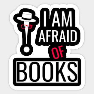 I am afraid of books, funny's shirt Sticker